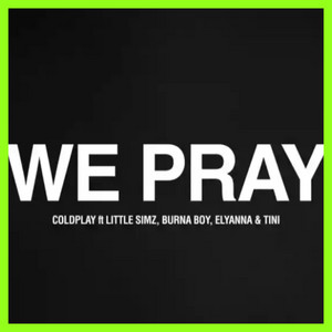 Coldplay - WE PRAY ft. Little Simz, Burna Boy, Elyanna & TINI Coldplay - WE PRAY ft. Little Simz, Burna Boy, Elyanna & TINI