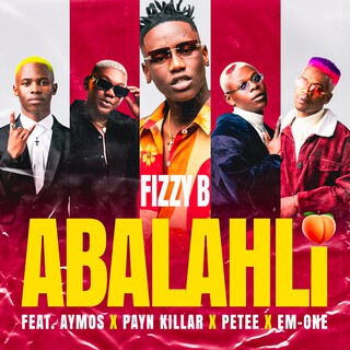 Fizzy B - Abalahli ft. Aymos, Payn Killar, Petee & Em-one Fizzy B - Abalahli ft. Aymos, Payn Killar, Petee & Em-one