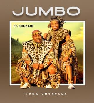 Jumbo - Noma Ungavala ft. Khuzani Jumbo - Noma Ungavala ft. Khuzani