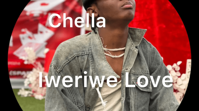 Chella - Iweriwe Love Chella - Iweriwe Love