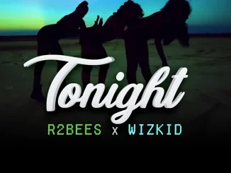 R2bees - Tonight ft. Wizkid