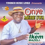 Hon Ikem Mazeli – Chukwu Abiama