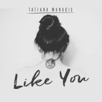 Tatiana Manaois – Like You