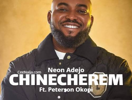 Neon Adejo - Chinecherem ft. Peterson Okopi Neon Adejo - Chinecherem ft. Peterson Okopi