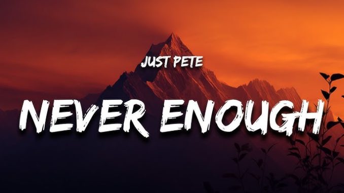 Just Pete - Never Enough