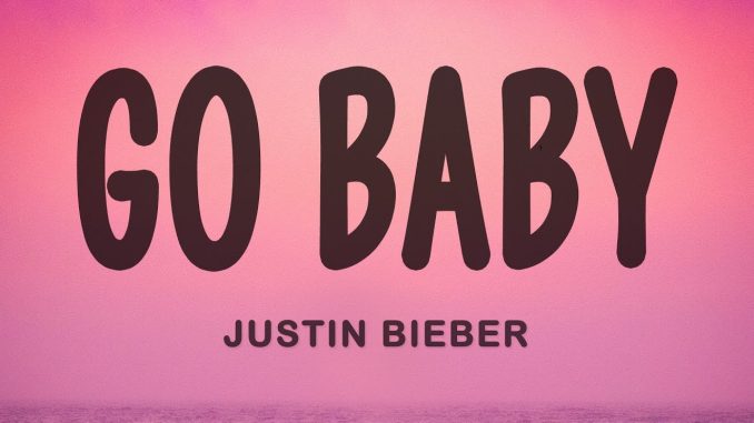 Justin Bieber - GO BABY Justin Bieber - GO BABY