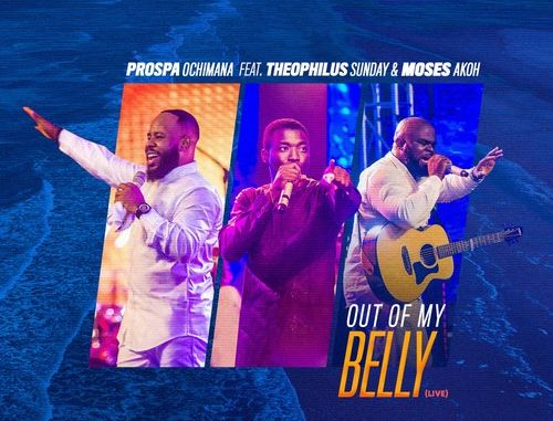 THEOPHILUS SUNDAY - Out of My Belly ft. Moses Akoh & Prospa Ochimana THEOPHILUS SUNDAY - Out of My Belly ft. Moses Akoh & Prospa Ochimana