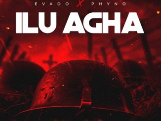 Evado - Ilu Agha ft. Phyno Evado – Ilu Agha ft. Phyno