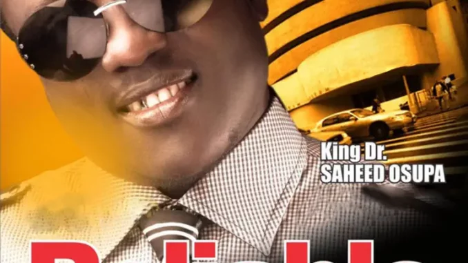 King Dr. Saheed Osupa - Reliable Pt. 5 King Dr. Saheed Osupa - Reliable Pt. 5