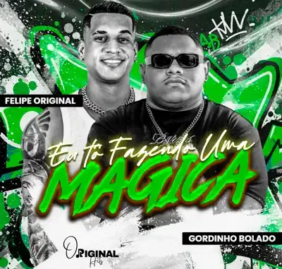 EU TÔ FAZENDO UMA MÁGICA - Felipe Original & Gordinho Bolado EU TÔ FAZENDO UMA MÁGICA - Felipe Original & Gordinho Bolado