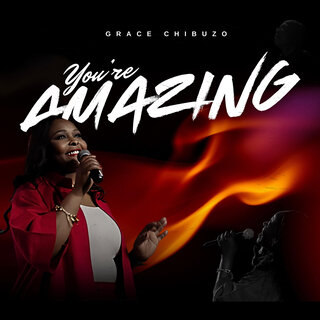 Grace Chibuzo – You’re Amazing Grace Chibuzo – You’re Amazing