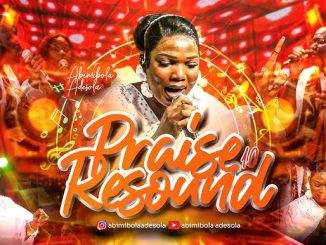 Abimibola Adesola - Praise Resound 1.0 Abimibola Adesola – Praise Resound 1.0