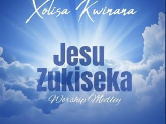 Xolisa Kwinana - Jesu Zukiseka Xolisa Kwinana – Jesu Zukiseka