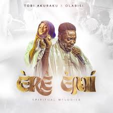 Tobi Akuraku - ERE EMI ft. OLABISI