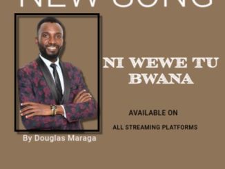Douglas Maraga - Ni Wewe Tu Bwana