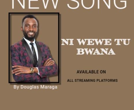 Douglas Maraga - Ni Wewe Tu Bwana Douglas Maraga - Ni Wewe Tu Bwana