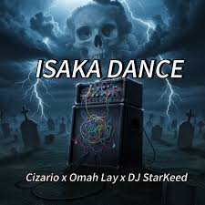 Dj Starkeed - ISAKA DANCE ft. cizario & Omah Lay