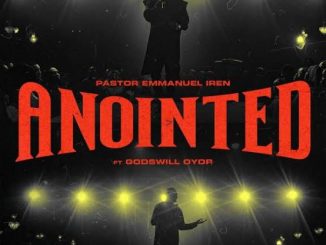 Pastor Emmanuel Iren – Anointed ft Godswill Oyor