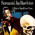 Screamin Jay Hawkins – I put a spell on you