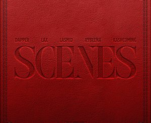Dapper - Scenes ft. L.A.X, Rybeena, Lasmid & Kashcoming