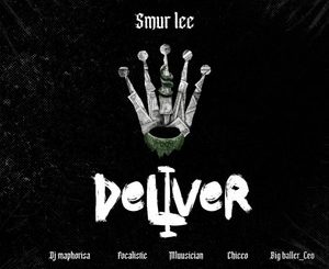 Smur Lee - Deliver ft. Focalistic, Ch’cco, Mluusician, BigBaller_CEO & DJ Maphorisa