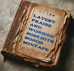Dj IBK, Ayefele & Tope Alabii - Gospel Praise and Worship Hits 2025, Volume II (Mixtape)