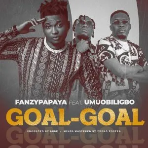 Fanzy Papaya - Goal Goal ft Umu Obiligbo