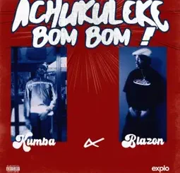 Kumba - Achukuleke Bom Bom Ft. Blazon