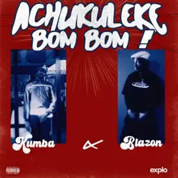 Kumba - Achukuleke Bom Bom Ft. Blazon