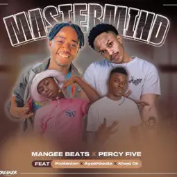 Mangee Beats - Mastermind ft. Percy Five, POOBiNGTON, AyeehBeatz & Khosi Dk