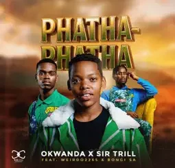 Okwanda - Phatha-Phatha ft. Sir Trill, Weirdo2265 & Bongi SA