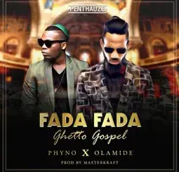 Phyno - Fada Fada (Ghetto Gospel) ft. Olamide