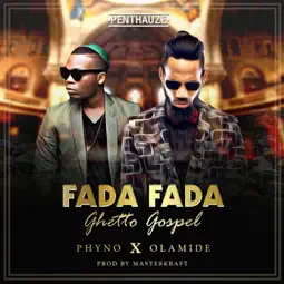 Phyno - Fada Fada (Ghetto Gospel) ft. Olamide
