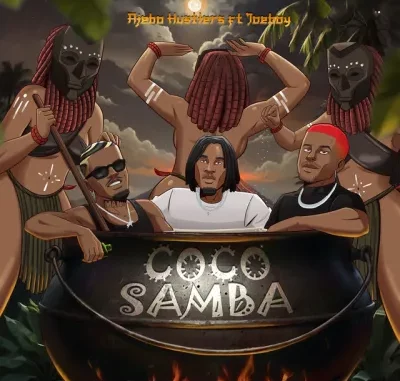 Ajebo Hustlers - Coco Samba ft. Joeboy