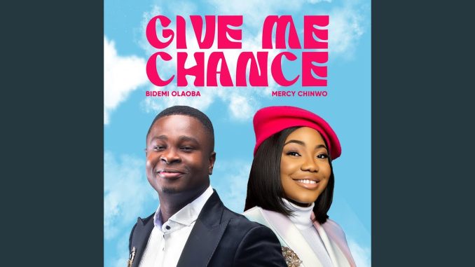 Bidemi Olaoba - Give Me Chance ft. Mercy Chinwo