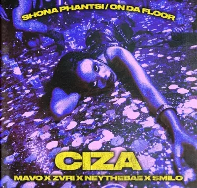 Ciza – Shona Phantsi / On Da Floor ft. Mavo, ZVRI, Nae The Bae & Smilo