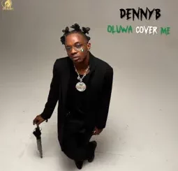 DennyB - OLUWA COVER ME