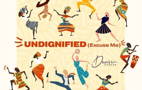 Dunsin Oyekan - Undignified [Excuse Me]