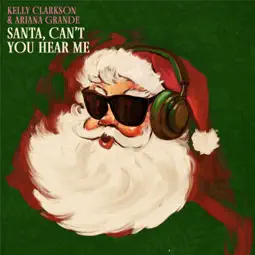 Kelly Clarkson - Santa, Can’t You Hear Me ft. Ariana Grande