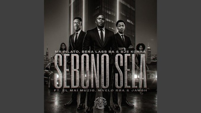 Mr Pilato - Sebono Sela ft. Bena Lass SA & Sje Konka