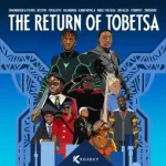 ShaunMusiq – The Return Of Tobetsa ft. Ftears, Myztro, Focalistic, Daliwonga, Kamo Mphela, Mbali The Real, BoiBizza, Stompiiey & 2woshort