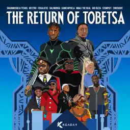 ShaunMusiq - The Return Of Tobetsa ft. Ftears, Myztro, Focalistic, Daliwonga, Kamo Mphela, Mbali The Real, BoiBizza, Stompiiey & 2woshort