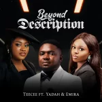 Teecee – Beyond Description ft. Yadah & Emira