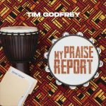 Tim Godfrey – My Praise Report