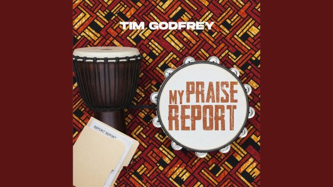 Tim Godfrey - My Praise Report