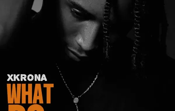 Xkrona - What Do You Want